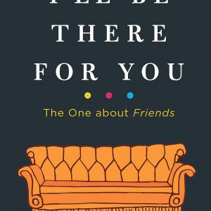 I'll Be There for You The One About Friends BookZyfa