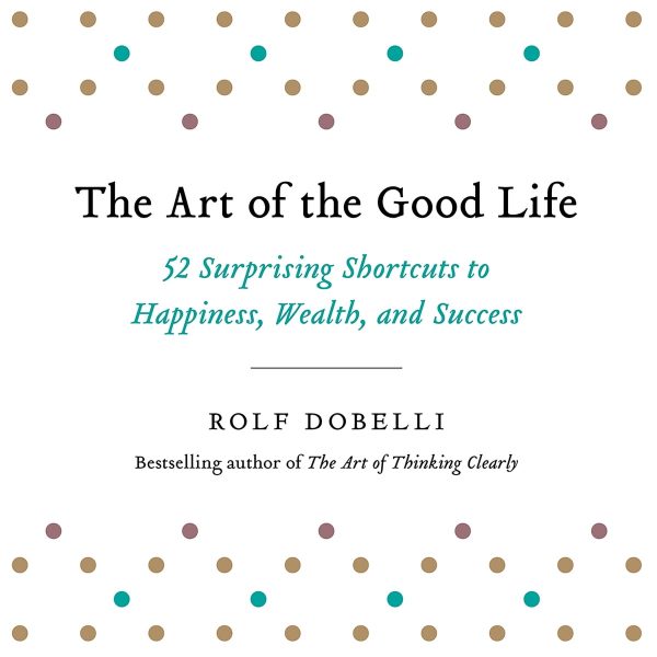 Rolf Dobelli - The Art of the Good Life BookZyfa